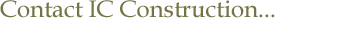 Contact IC Construction...
